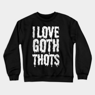 I Love Goth Thots Crewneck Sweatshirt